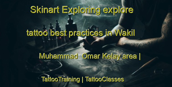 Skinart Exploring explore tattoo best practices in Wakil Muhammad  Omar Kelay area | TattooTraining | TattooClasses | SkinartTraining-Afghanistan